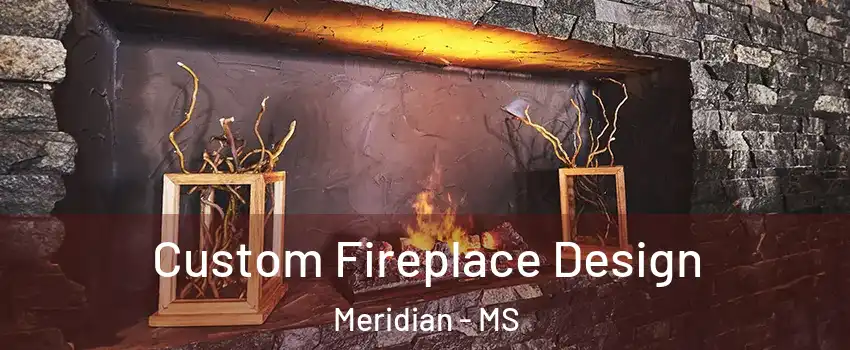  Custom Fireplace Design Meridian - MS