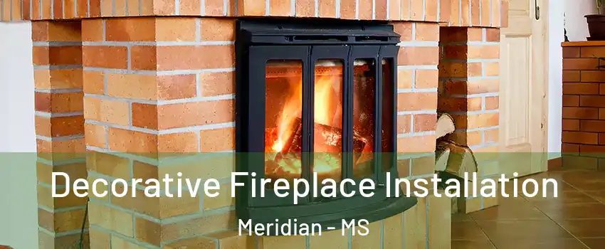  Decorative Fireplace Installation Meridian - MS