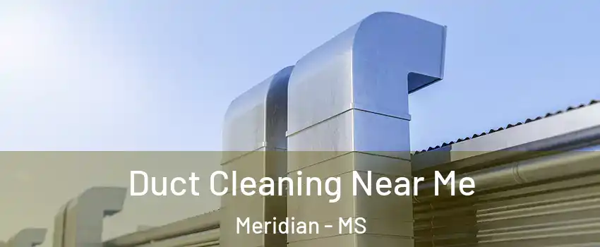  Duct Cleaning Near Me Meridian - MS