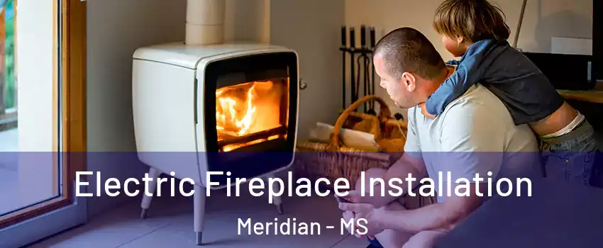  Electric Fireplace Installation Meridian - MS