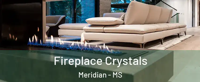  Fireplace Crystals Meridian - MS