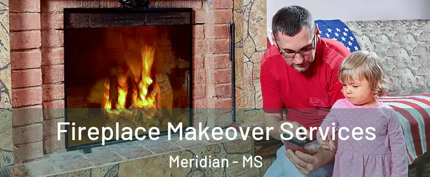  Fireplace Makeover Services Meridian - MS