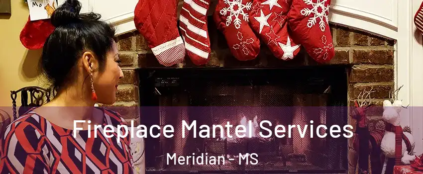  Fireplace Mantel Services Meridian - MS