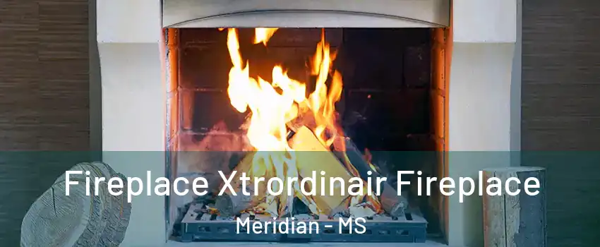  Fireplace Xtrordinair Fireplace Meridian - MS