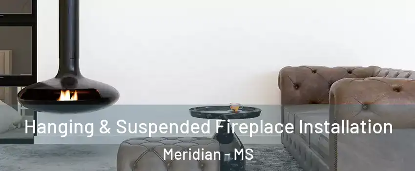  Hanging & Suspended Fireplace Installation Meridian - MS