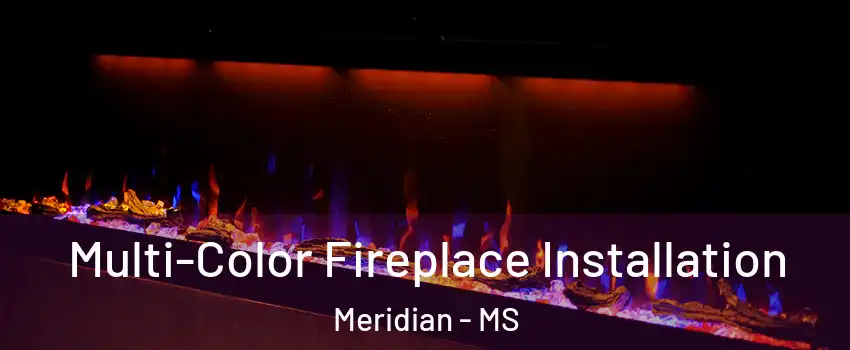  Multi-Color Fireplace Installation Meridian - MS