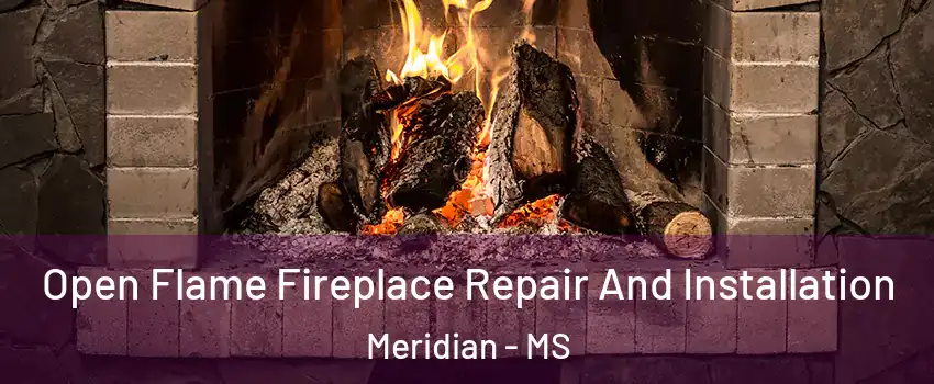  Open Flame Fireplace Repair And Installation Meridian - MS