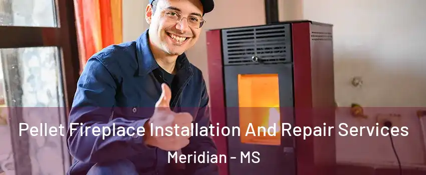  Pellet Fireplace Installation And Repair Services Meridian - MS