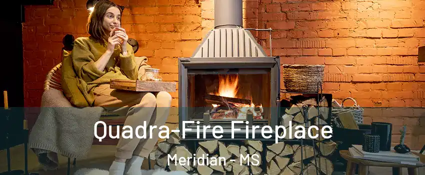  Quadra-Fire Fireplace Meridian - MS