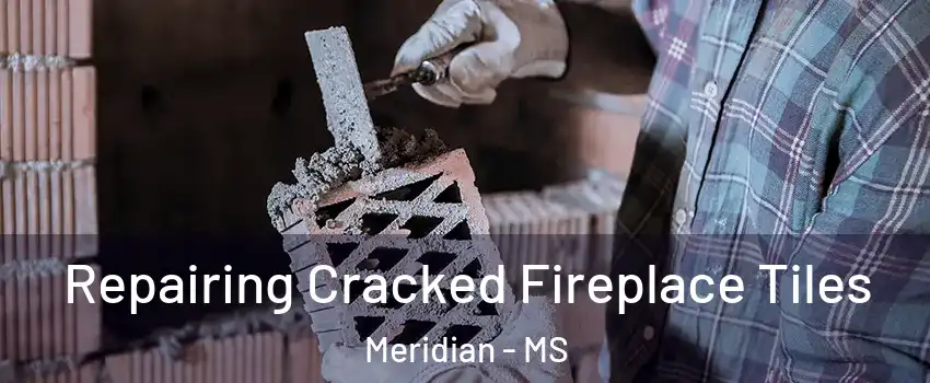 Repairing Cracked Fireplace Tiles Meridian - MS