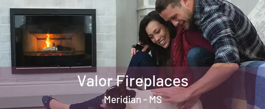  Valor Fireplaces Meridian - MS